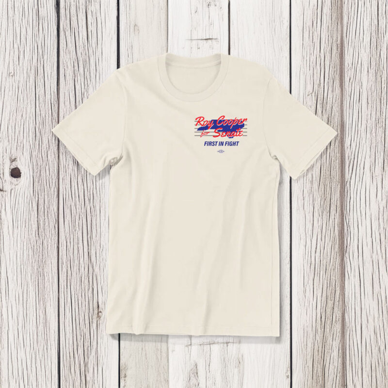 Roy Cooper for U.S. Senate 2026 First In Fight T-Shirt