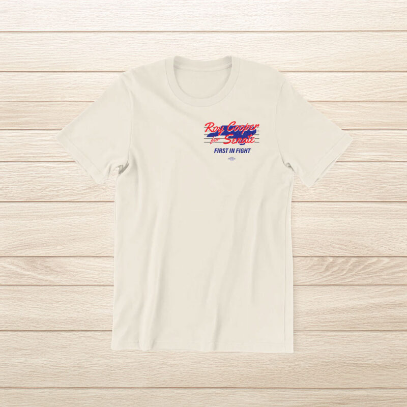Roy Cooper for U.S. Senate 2026 First In Fight T-Shirt