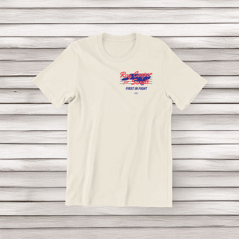 Roy Cooper for U.S. Senate 2026 First In Fight T-Shirt
