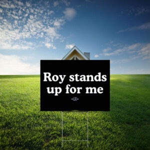 Roy Cooper Roy Stands Up For Me Yard Sign