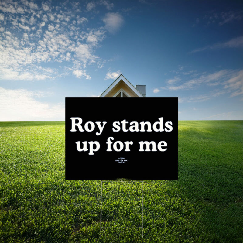 Roy Cooper Roy Stands Up For Me Yard Sign