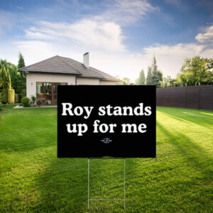 Roy Cooper Roy Stands Up For Me Yard Sign