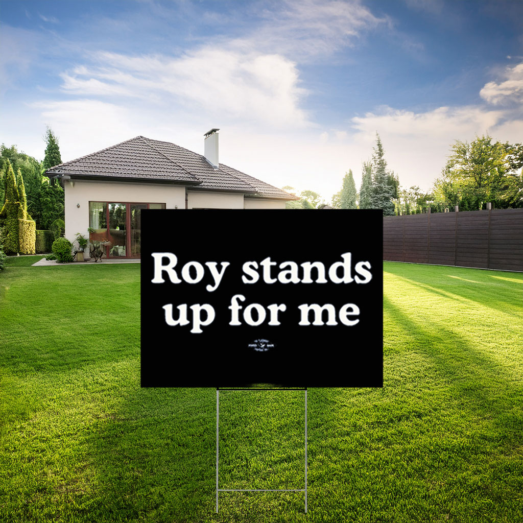Roy Cooper Roy Stands Up For Me Yard Sign