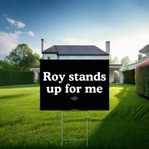 Roy Cooper Roy Stands Up For Me Yard Sign