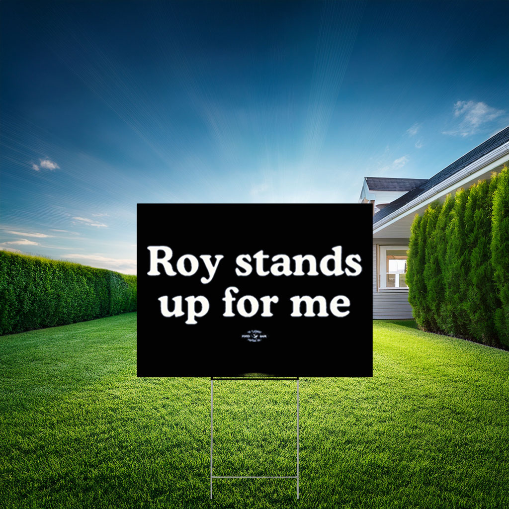 Roy Cooper Roy Stands Up For Me Yard Sign
